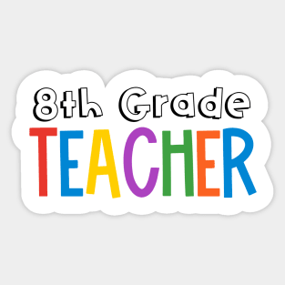 Rainbow 8th Grade Teacher Sticker